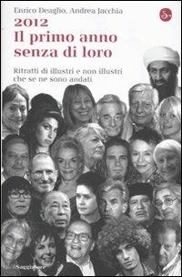 2012. Il primo anno senza di loro. Ritratti di illustri e non illustri che se ne sono andati - Enrico Deaglio, Andrea Jacchia - Libro Il Saggiatore 2012, La cultura | Libraccio.it