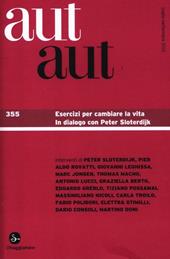 Aut aut. Vol. 355: Esercizi per cambiare la vita. In dialogo con Peter Sloterdijk.