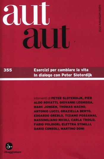 Aut aut. Vol. 355: Esercizi per cambiare la vita. In dialogo con Peter Sloterdijk.  - Libro Il Saggiatore 2012, La cultura | Libraccio.it