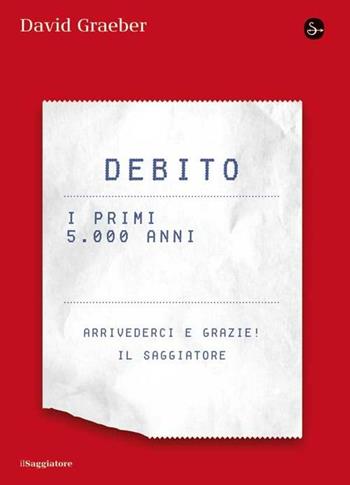 Debito. I primi 5000 anni - David Graeber - Libro Il Saggiatore 2012, La cultura | Libraccio.it