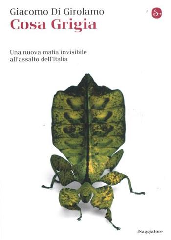 Cosa grigia. Una nuova mafia invisibile all'assalto dell'Italia - Giacomo Di Girolamo - Libro Il Saggiatore 2012, La cultura | Libraccio.it