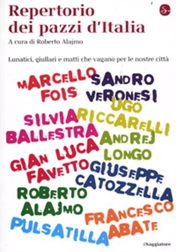 Repertorio dei pazzi d'Italia. Lunatici, giullari e matti che vengono per le nostre città  - Libro Il Saggiatore 2012, La cultura | Libraccio.it
