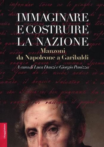 Immaginare e costruire la nazione. Manzoni da Napoleone a Garibaldi  - Libro Il Saggiatore 2012, Opere e libri | Libraccio.it