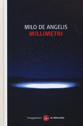 Millimetri - Milo De Angelis - Libro Il Saggiatore 2013, Le silerchie | Libraccio.it