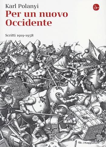 Per un nuovo Occidente. Scritti 1919-1958 - Karl Polanyi - Libro Il Saggiatore 2013, La cultura | Libraccio.it