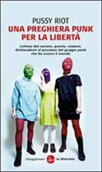 Una preghiera punk per la libertà - Pussy Riot - Libro Il Saggiatore 2012, Biblioteca delle Silerchie | Libraccio.it