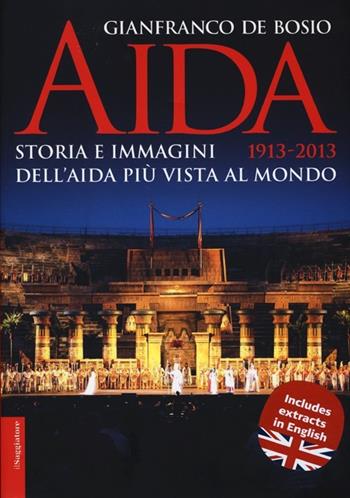 Aida 1913-2013. Storia e immagini dell'Aida più vista al mondo - Gianfranco De Bosio - Libro Il Saggiatore 2013, Opere e libri | Libraccio.it