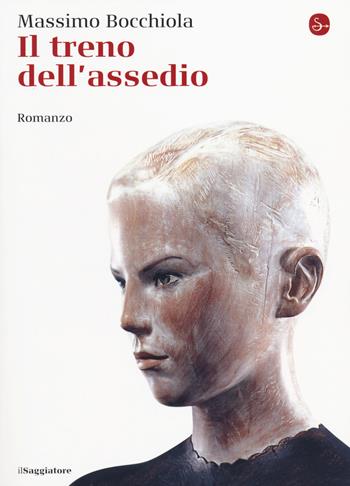 Il treno dell'assedio - Massimo Bocchiola - Libro Il Saggiatore 2014, La cultura | Libraccio.it