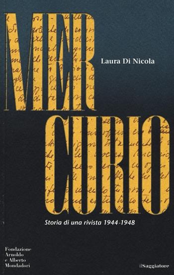 Mercurio. Storia di una rivista 1944-1948 - Laura Di Nicola - Libro Il Saggiatore 2013 | Libraccio.it