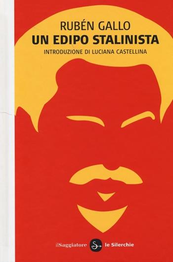 Un Edipo stalinista - Rubén Gallo - Libro Il Saggiatore 2013, Biblioteca delle Silerchie | Libraccio.it