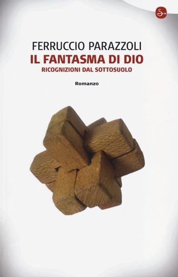 Il fantasma di Dio. Ricognizioni dal sottosuolo - Ferruccio Parazzoli - Libro Il Saggiatore 2013, Narrativa | Libraccio.it