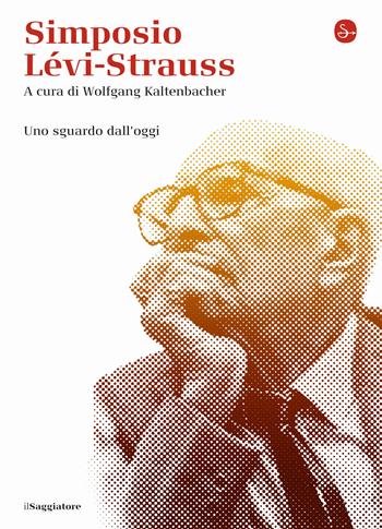 Simposio Lévi-Strauss. Uno sguardo dall'oggi  - Libro Il Saggiatore 2014 | Libraccio.it