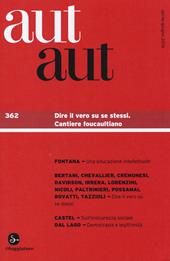 Aut aut. Vol. 362: Dire il vero su se stessi. Cantiere foucaultiano.