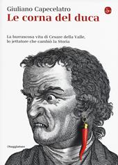 Le corna del duca. La burrascosa vita di Cesare della Valle, lo iettatore che cambiò la storia