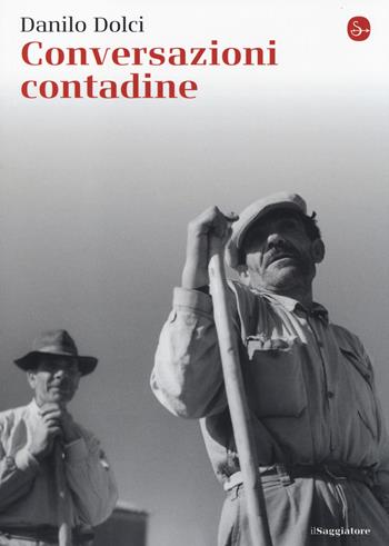 Conversazioni contadine - Danilo Dolci - Libro Il Saggiatore 2014, La cultura | Libraccio.it