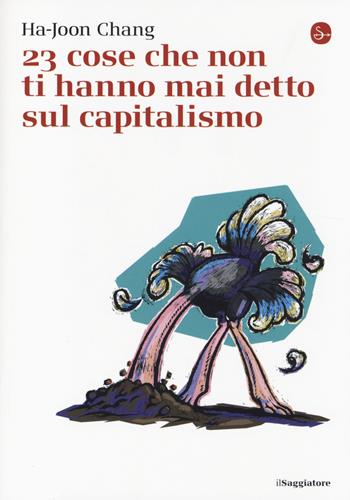 23 cose che non ti hanno mai detto sul capitalismo - Ha-Joon Chang - Libro Il Saggiatore 2014, La piccola cultura | Libraccio.it
