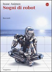 Sogni di robot - Isaac Asimov - Libro Il Saggiatore 2014, La cultura | Libraccio.it