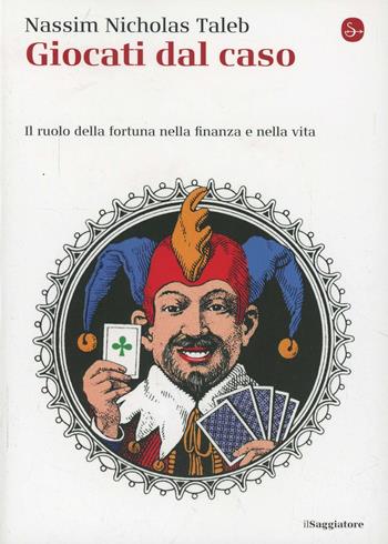 Giocati dal caso. Il ruolo della fortuna nella finanza e nella vita - Nassim Nicholas Taleb - Libro Il Saggiatore 2014 | Libraccio.it