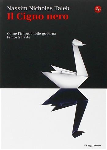 Il cigno nero. Come l'improbabile governa la nostra vita - Nassim Nicholas Taleb - Libro Il Saggiatore 2014 | Libraccio.it