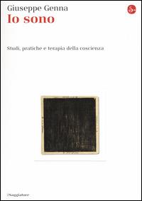 Io sono. Studi, pratiche e terapia della coscienza - Giuseppe Genna - Libro Il Saggiatore 2015, La cultura | Libraccio.it