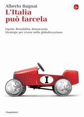 L'Italia può farcela. Equità, flessibilità e democrazia. Strategie per vivere nella globalizzazione