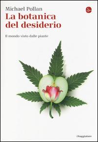 La botanica del desiderio. Il mondo visto dalle piante - Michael Pollan - Libro Il Saggiatore 2014, La piccola cultura | Libraccio.it