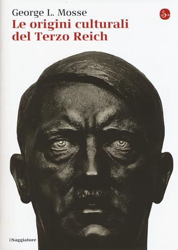 Le origini culturali del Terzo Reich - George L. Mosse - Libro Il Saggiatore 2015, La cultura | Libraccio.it