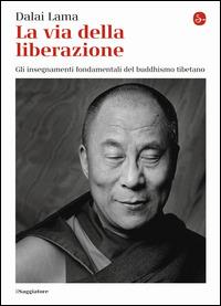 La via della liberazione. Gli insegnamenti fondamentali del buddhismo tibetano - Gyatso Tenzin (Dalai Lama) - Libro Il Saggiatore 2014, La cultura | Libraccio.it