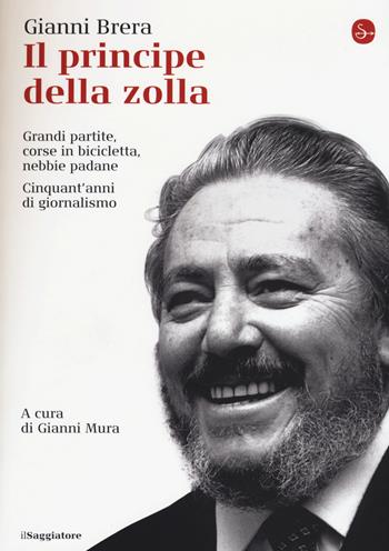 Il principe della zolla - Gianni Brera - Libro Il Saggiatore 2015, La cultura | Libraccio.it