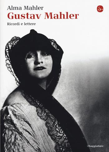 Gustav Mahler. Ricordi e lettere - Alma Mahler - Libro Il Saggiatore 2015, La cultura | Libraccio.it