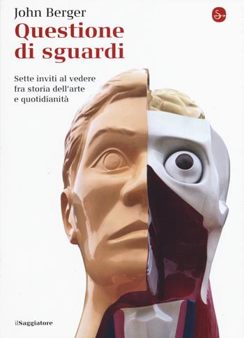 Questione di sguardi. Sette inviti al vedere fra storia dell'arte e quotidianità - John Berger - Libro Il Saggiatore 2015, La piccola cultura | Libraccio.it