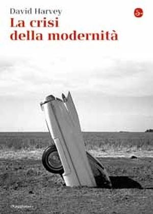La crisi della modernità - David Harvey - Libro Il Saggiatore 2015, La piccola cultura | Libraccio.it