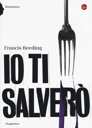 Io ti salverò - Francis Beeding - Libro Il Saggiatore 2015, La cultura | Libraccio.it