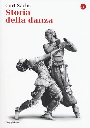 Storia della danza - Curt Sachs - Libro Il Saggiatore 2015, La cultura | Libraccio.it