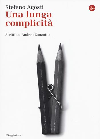 Una lunga complicità. Scritti su Andrea Zanzotto - Stefano Agosti - Libro Il Saggiatore 2015, La cultura | Libraccio.it