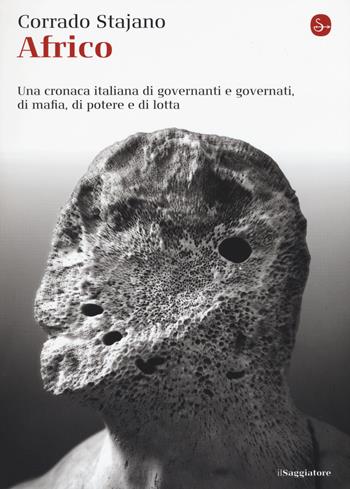 Africo. Una cronaca italiana di governanti e governati, di mafia, di potere e di lotta - Corrado Stajano - Libro Il Saggiatore 2015, La cultura | Libraccio.it