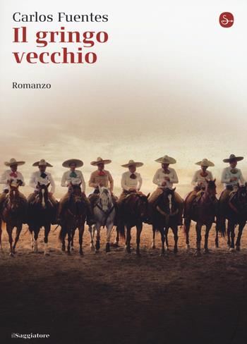 Il gringo vecchio - Carlos Fuentes - Libro Il Saggiatore 2015, La cultura | Libraccio.it