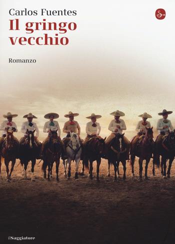 Il gringo vecchio - Carlos Fuentes - Libro Il Saggiatore 2015, La cultura | Libraccio.it
