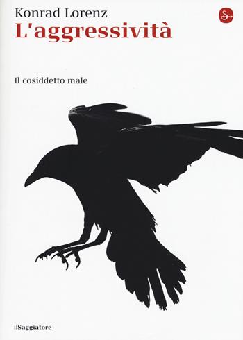 L' aggressività. Il cosiddetto male - Konrad Lorenz - Libro Il Saggiatore 2015, La cultura | Libraccio.it