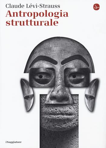 Antropologia strutturale - Claude Lévi-Strauss - Libro Il Saggiatore 2015, La cultura | Libraccio.it