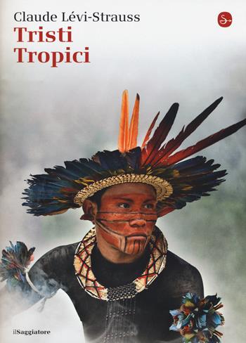 Tristi tropici - Claude Lévi-Strauss - Libro Il Saggiatore 2015, La cultura | Libraccio.it