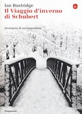 Il viaggio d'inverno di Schubert. Anatomia di un ossessione