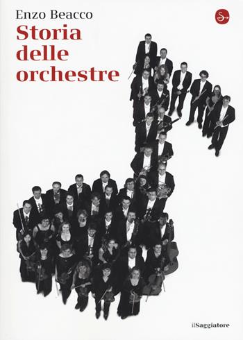 Storia delle orchestre - Enzo Beacco - Libro Il Saggiatore 2015, La piccola cultura | Libraccio.it