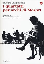 I quartetti per archi di Mozart. Alla ricerca di un'armonia possibile