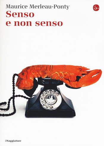 Senso e non senso - Maurice Merleau-Ponty - Libro Il Saggiatore 2016, La cultura | Libraccio.it