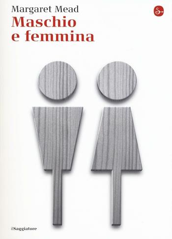 Maschio e femmina - Margaret Mead - Libro Il Saggiatore 2016, La cultura | Libraccio.it