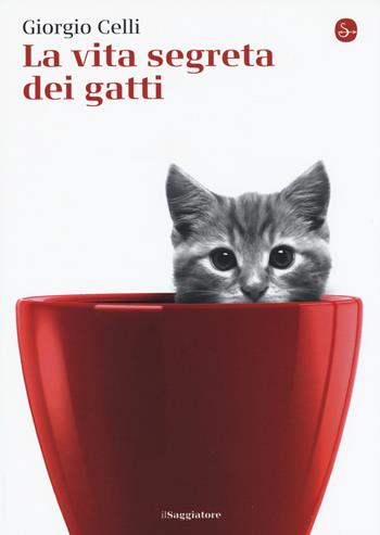 La vita segreta dei gatti - Giorgio Celli - Libro Il Saggiatore 2015, La piccola cultura | Libraccio.it