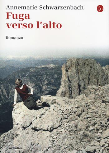 Fuga verso l'alto - Annemarie Schwarzenbach - Libro Il Saggiatore 2016, La cultura | Libraccio.it