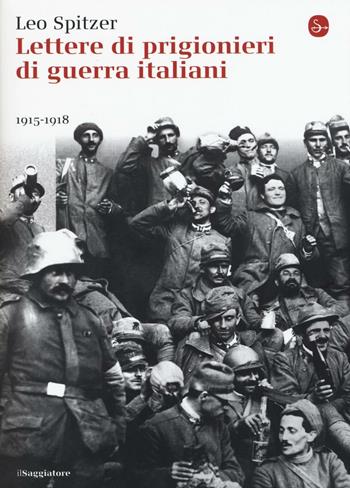 Lettere di prigiornieri di guerra italiani 1915-1918 - Leo Spitzer - Libro Il Saggiatore 2016, La cultura | Libraccio.it