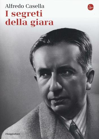 I segreti della Giara - Alfredo Casella - Libro Il Saggiatore 2016, La cultura | Libraccio.it